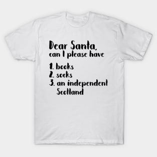 DEAR SANTA SCOTTISH INDEPENDENCE THEMED CHRISTMAS LIST T-Shirt